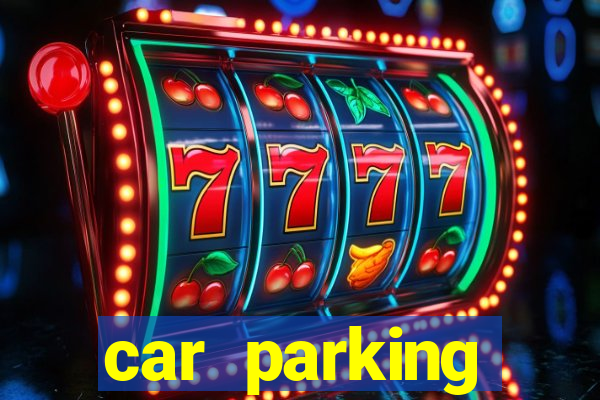 car parking dinheiro infinito e tudo desbloqueado 2024